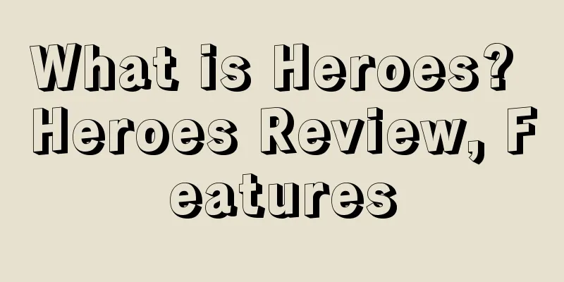 What is Heroes? Heroes Review, Features