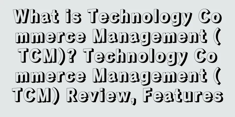 What is Technology Commerce Management (TCM)? Technology Commerce Management (TCM) Review, Features
