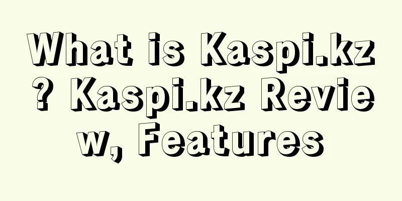 What is Kaspi.kz? Kaspi.kz Review, Features