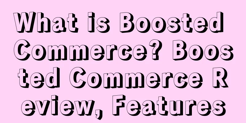 What is Boosted Commerce? Boosted Commerce Review, Features
