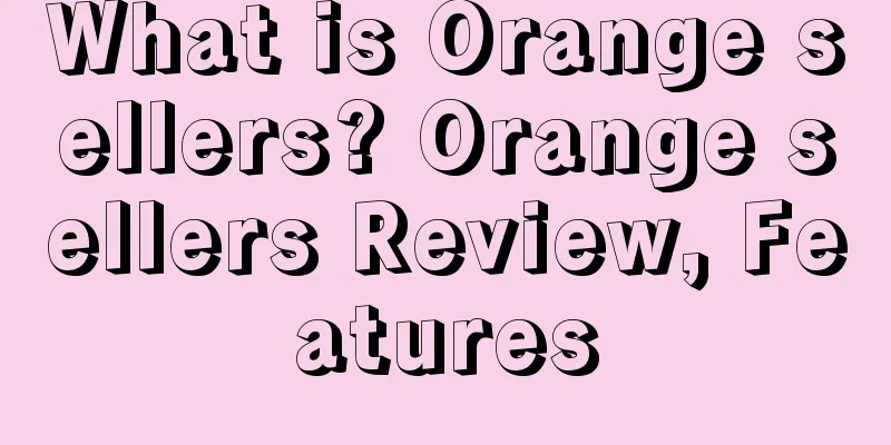What is Orange sellers? Orange sellers Review, Features