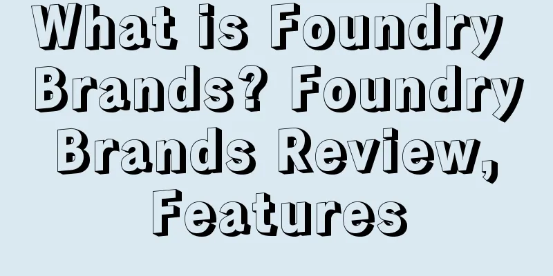 What is Foundry Brands? Foundry Brands Review, Features