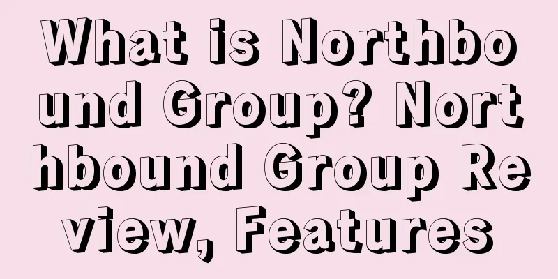 What is Northbound Group? Northbound Group Review, Features