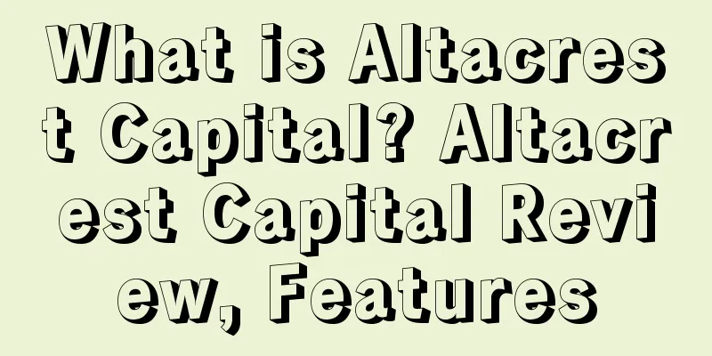 What is Altacrest Capital? Altacrest Capital Review, Features