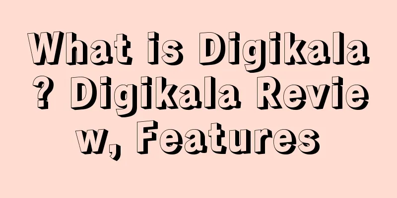 What is Digikala? Digikala Review, Features