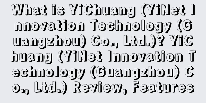 What is YiChuang (YiNet Innovation Technology (Guangzhou) Co., Ltd.)? YiChuang (YiNet Innovation Technology (Guangzhou) Co., Ltd.) Review, Features