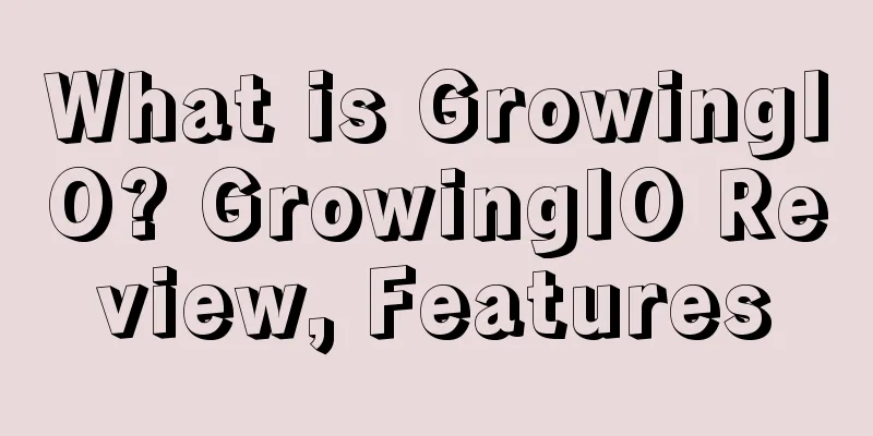 What is GrowingIO? GrowingIO Review, Features