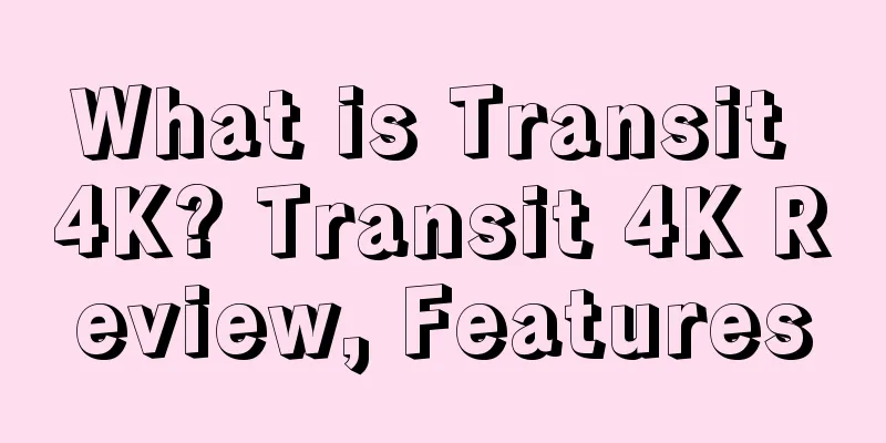 What is Transit 4K? Transit 4K Review, Features