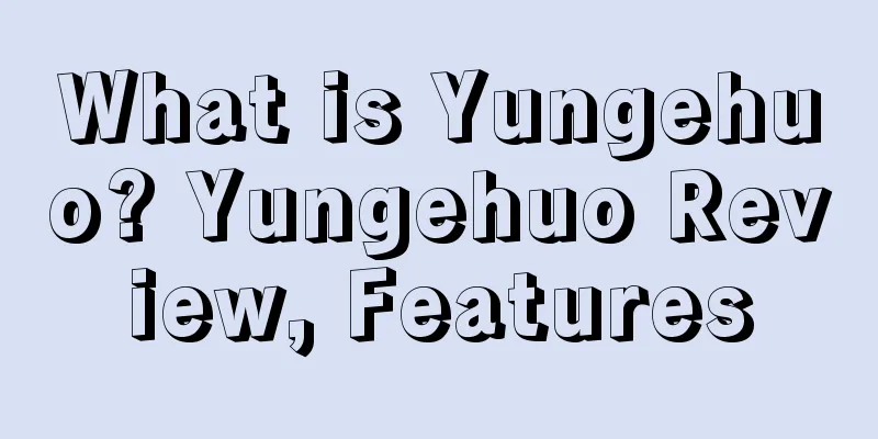 What is Yungehuo? Yungehuo Review, Features