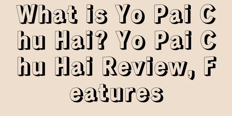 What is Yo Pai Chu Hai? Yo Pai Chu Hai Review, Features