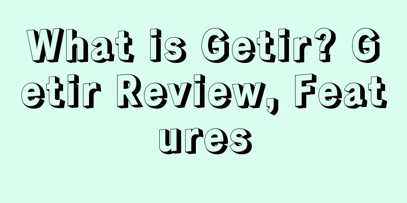 What is Getir? Getir Review, Features