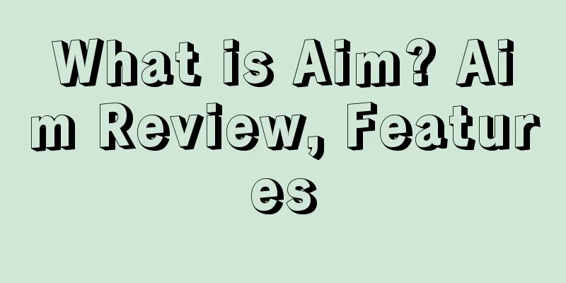 What is Aim? Aim Review, Features