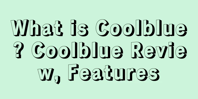 What is Coolblue? Coolblue Review, Features