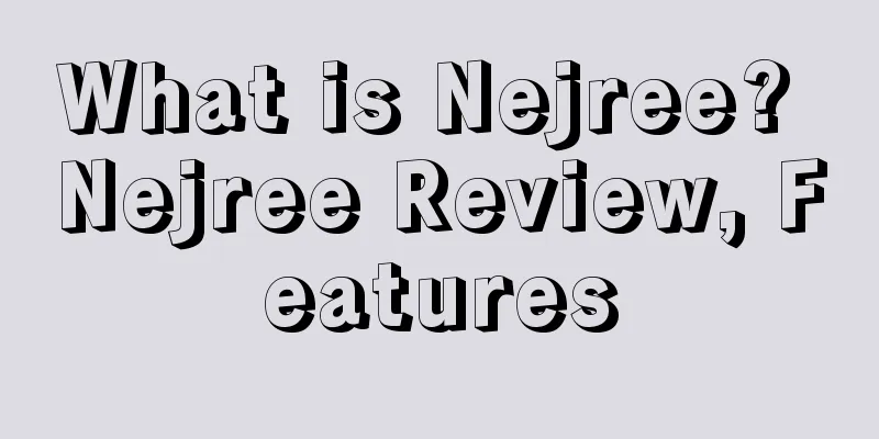 What is Nejree? Nejree Review, Features
