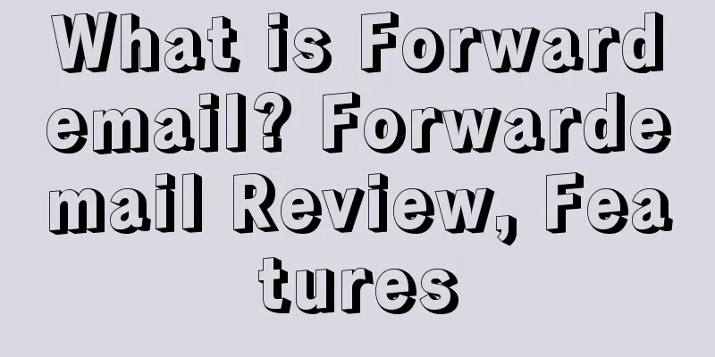 What is Forwardemail? Forwardemail Review, Features