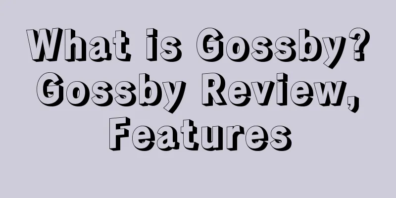 What is Gossby? Gossby Review, Features