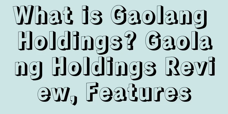 What is Gaolang Holdings? Gaolang Holdings Review, Features