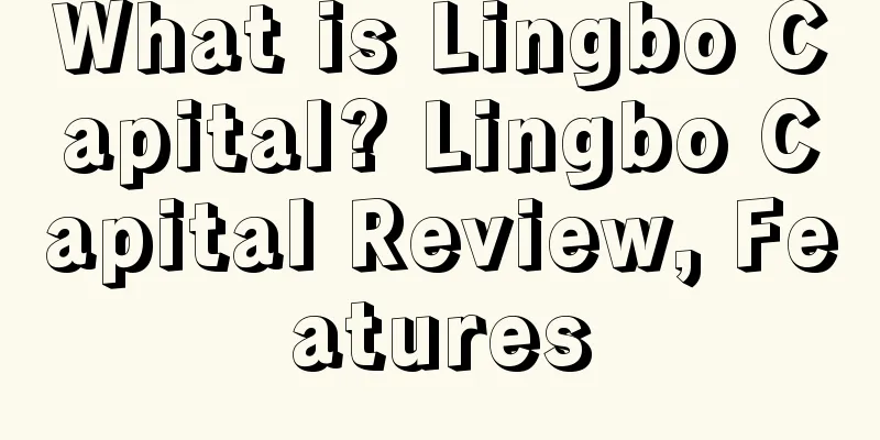 What is Lingbo Capital? Lingbo Capital Review, Features
