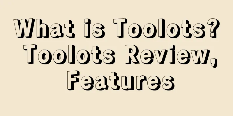 What is Toolots? Toolots Review, Features