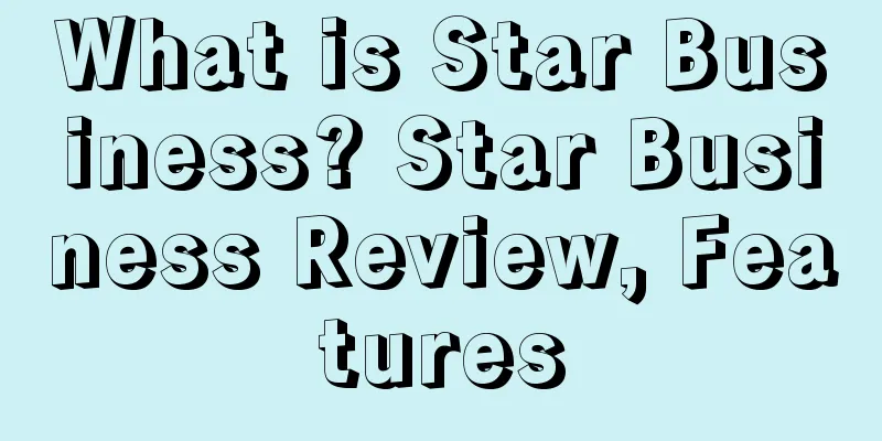 What is Star Business? Star Business Review, Features