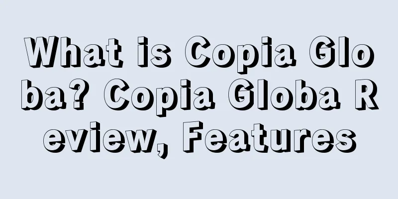 What is Copia Globa? Copia Globa Review, Features