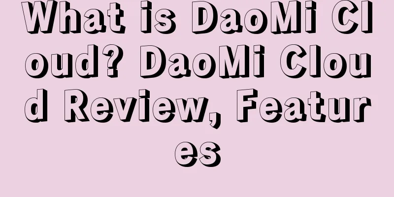 What is DaoMi Cloud? DaoMi Cloud Review, Features