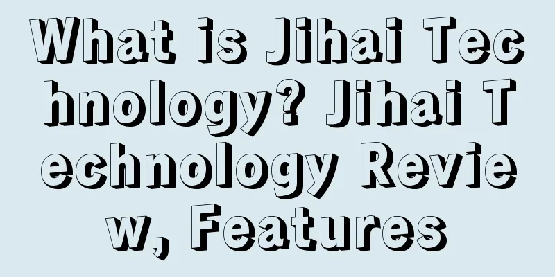 What is Jihai Technology? Jihai Technology Review, Features