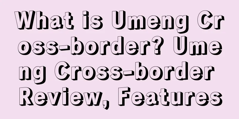 What is Umeng Cross-border? Umeng Cross-border Review, Features