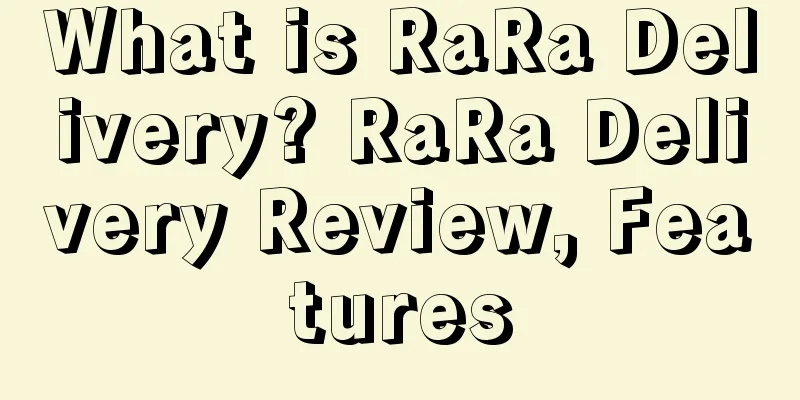 What is RaRa Delivery? RaRa Delivery Review, Features