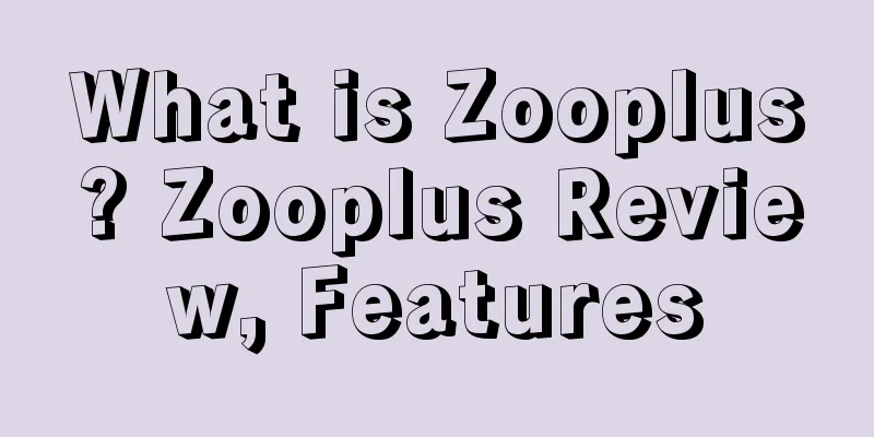 What is Zooplus? Zooplus Review, Features