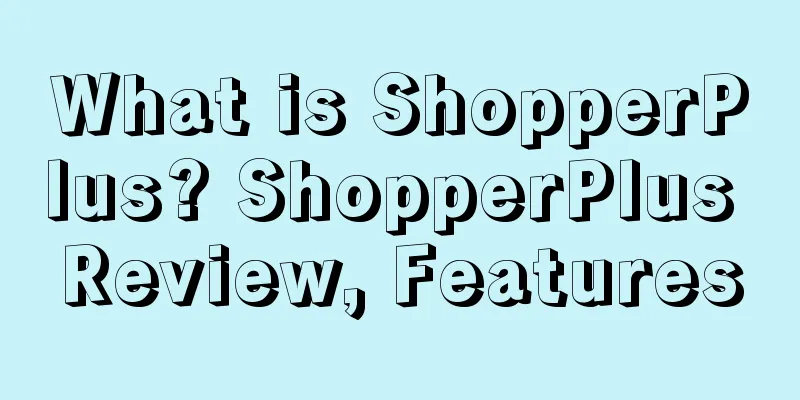 What is ShopperPlus? ShopperPlus Review, Features