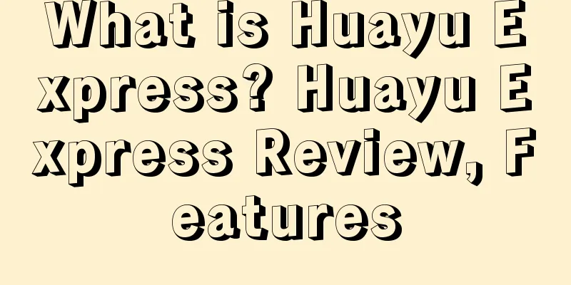 What is Huayu Express? Huayu Express Review, Features