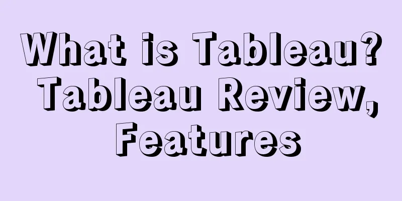 What is Tableau? Tableau Review, Features
