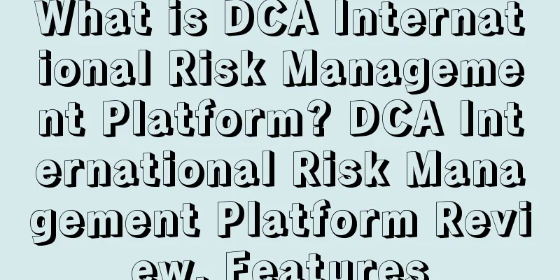 What is DCA International Risk Management Platform? DCA International Risk Management Platform Review, Features
