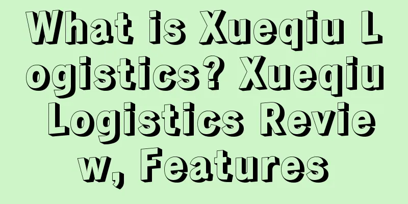What is Xueqiu Logistics? Xueqiu Logistics Review, Features
