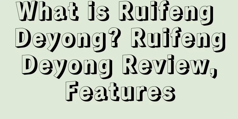 What is Ruifeng Deyong? Ruifeng Deyong Review, Features