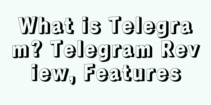 What is Telegram? Telegram Review, Features
