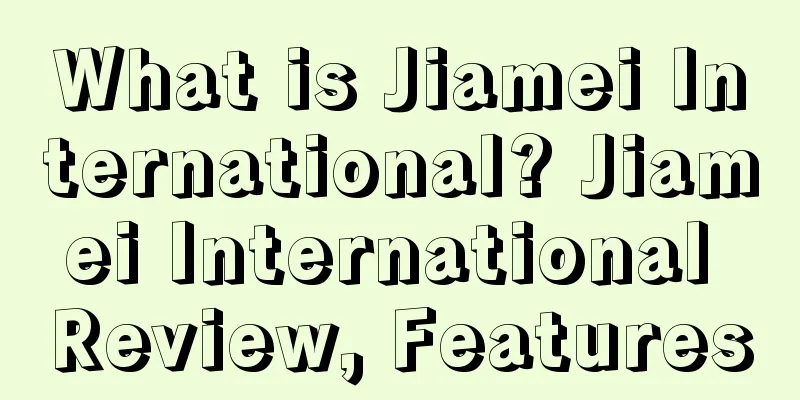 What is Jiamei International? Jiamei International Review, Features