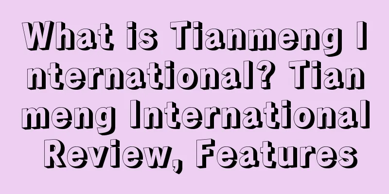 What is Tianmeng International? Tianmeng International Review, Features