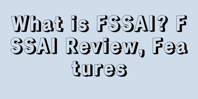 What is FSSAI? FSSAI Review, Features