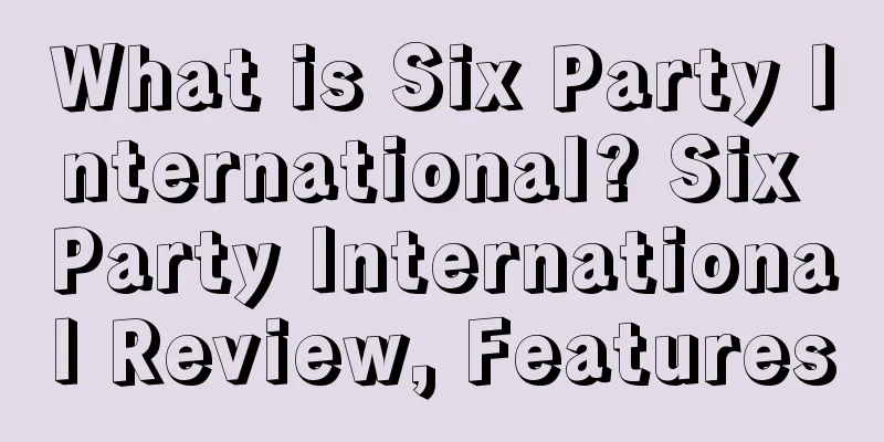 What is Six Party International? Six Party International Review, Features