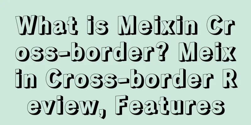 What is Meixin Cross-border? Meixin Cross-border Review, Features