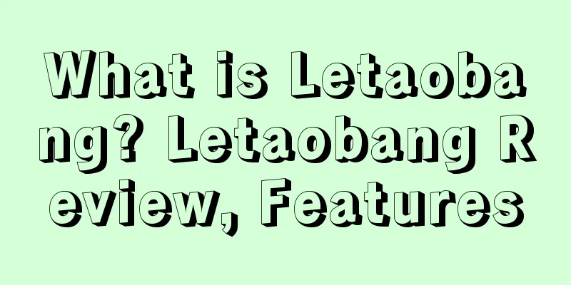 What is Letaobang? Letaobang Review, Features