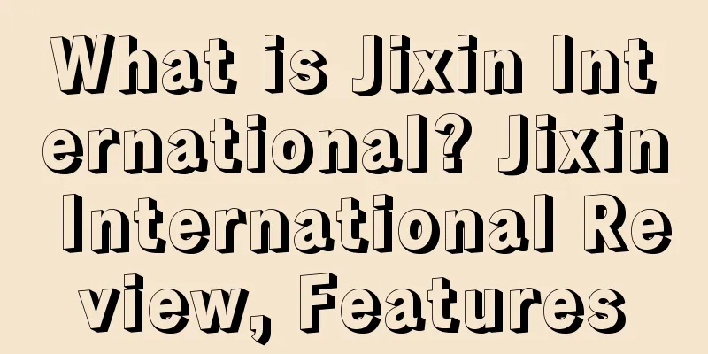 What is Jixin International? Jixin International Review, Features