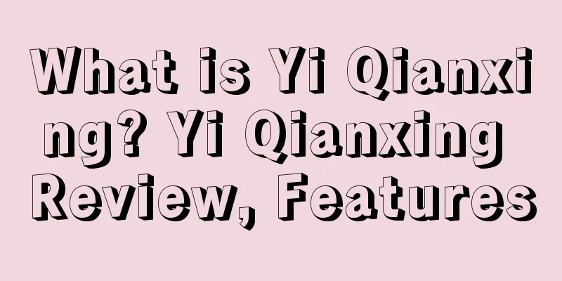 What is Yi Qianxing? Yi Qianxing Review, Features