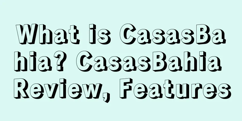 What is CasasBahia? CasasBahia Review, Features