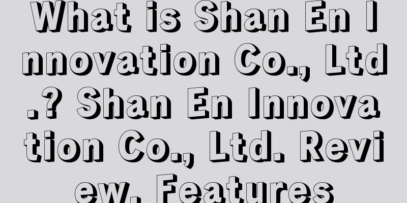 What is Shan En Innovation Co., Ltd.? Shan En Innovation Co., Ltd. Review, Features