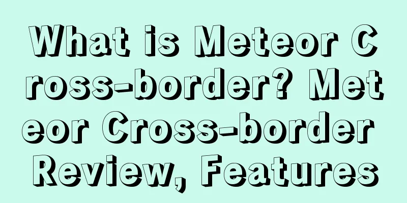 What is Meteor Cross-border? Meteor Cross-border Review, Features
