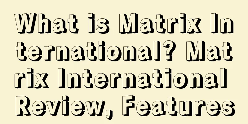 What is Matrix International? Matrix International Review, Features