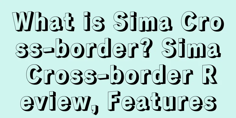 What is Sima Cross-border? Sima Cross-border Review, Features